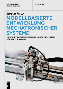 Modellbasierte Entwicklung Mechatronischer Systeme von Baur,  Jürgen