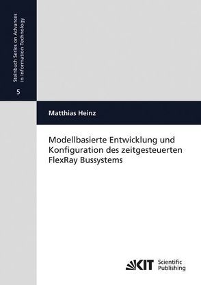 Modellbasierte Entwicklung und Konfiguration des zeitgesteuerten FlexRay Bussystems von Heinz,  Matthias