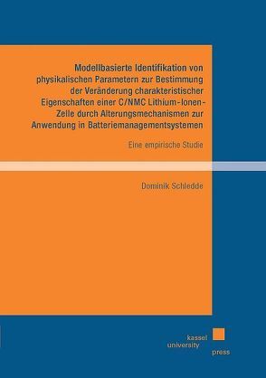 Modellbasierte Identifikation von physikalischen Parametern zur Bestimmung der Veränderung charakteristischer Eigenschaften einer C/NMC Lithium-Ionen-Zelle durch Alterungsmechanismen zur Anwendung in Batteriemanagementsystemen von Schledde,  Dominik