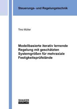 Modellbasierte iterativ lernende Regelung mit geschätzten Systemgrößen für mehraxiale Festigkeitsprüfstände von Müller,  Tino