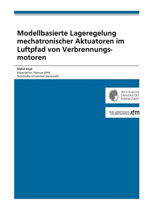 Modellbasierte Lageregelung mechatronischer Aktuatoren im Luftpfad von Verbrennungsmotoren von Kopf,  Stefan