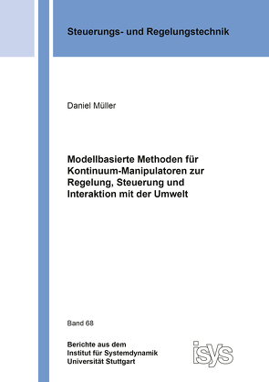 Modellbasierte Methoden für Kontinuum-Manipulatoren zur Regelung, Steuerung und Interaktion mit der Umwelt von Mueller,  Daniel