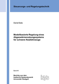 Modellbasierte Regelung eines Abgaswärmenutzungssystems für schwere Nutzfahrzeuge von Seitz,  Daniel