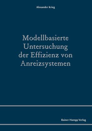 Modellbasierte Untersuchung der Effizienz von Anreizsystemen von Krieg,  Alexander