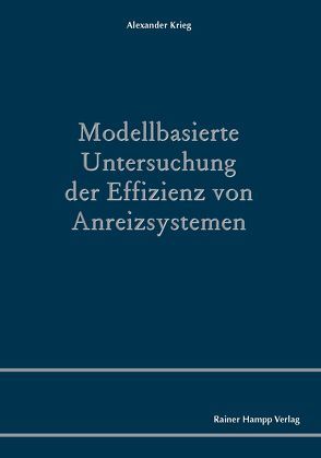 Modellbasierte Untersuchung der Effizienz von Anreizsystemen von Krieg,  Alexander