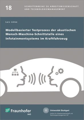 Modellbasierter Testprozess der akustischen Mensch-Maschine-Schnittstelle eines Infotainmentsystems im Kraftfahrzeug. von Bullinger,  Hans-Jörg, Lütze,  Lars, Spath,  Dieter