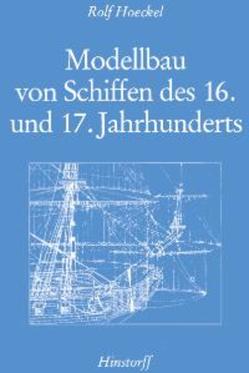 Modellbau von Schiffen des 16. und 17. Jahrhunderts von Hoeckel,  Rolf