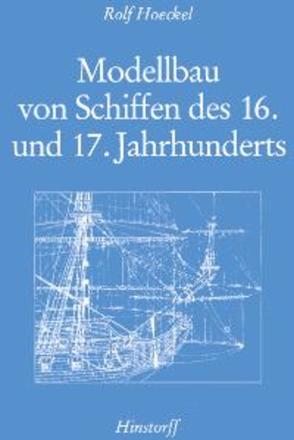 Modellbau von Schiffen des 16. und 17. Jahrhunderts von Hoeckel,  Rolf