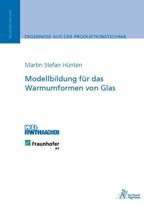 Modellbildung für das Warmumformen von Glas von Hünten,  Martin Stefan