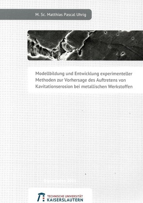 Modellbildung und Entwicklung experimenteller Methoden zur Vorhersage des Auftretens von Kavitationserosion bei metallischen Werkstoffen von Uhrig,  Matthias Pascal