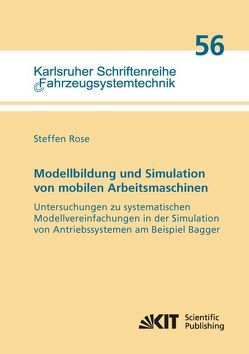 Modellbildung und Simulation von mobilen Arbeitsmaschinen – Untersuchungen zu systematischen Modellvereinfachungen in der Simulation von Antriebssystemen am Beispiel Bagger von Rose,  Steffen