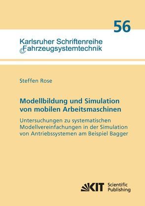 Modellbildung und Simulation von mobilen Arbeitsmaschinen – Untersuchungen zu systematischen Modellvereinfachungen in der Simulation von Antriebssystemen am Beispiel Bagger von Rose,  Steffen