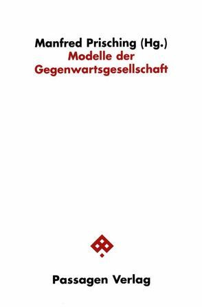 Modelle der Gegenwartsgesellschaft von Gross,  Peter, Guggenberger,  Bernd, Hitzler,  Ronald, Mittelstraß,  Jürgen, Müller-Funk,  Wolfgang, Prisching,  Manfred