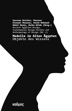 Modelle im Alten Ägypten von Deicher,  Susanne, Elnoubi Mansour,  Mansour, Moaty,  Saleh Mohamed Abdel, Wilde,  Heike