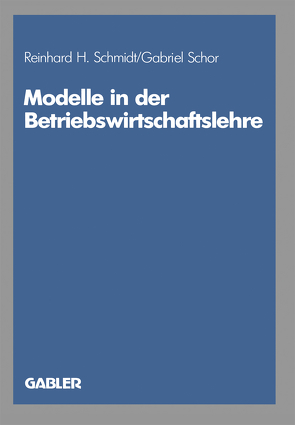 Modelle in der Betriebswirtschaftslehre von Schmidt,  Reinhard H., Schor,  Gabriel