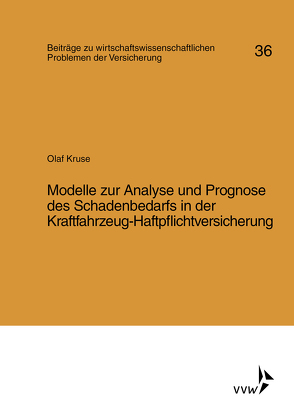 Modelle zur Analyse und Prognose des Schadenbedarfs in der Kraftfahrt-Haftpflichtversicherung von Helten,  Elmar, Kruse,  Olaf, Müller-Lutz,  Heinz Leo