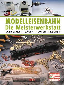 Modelleisenbahn – Die Meisterwerkstatt