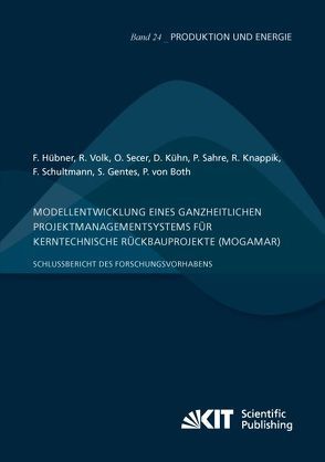 Modellentwicklung eines ganzheitlichen Projektmanagementsystems für kerntechnische Rückbauprojekte (MogaMaR) : Schlussbericht des Forschungsvorhabens von Both,  Petra von, Gentes,  Sascha, Huebner,  Felix, Knappik,  Reinhard, Kühn,  Daniel, Sahre,  Peter, Schultmann,  Frank, Secer,  Oktay, Volk,  Rebekka