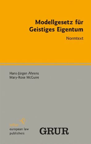 Modellgesetz für Geistiges Eigentum von Ahrens,  Hans-Jürgen, McGuire,  Mary-Rose