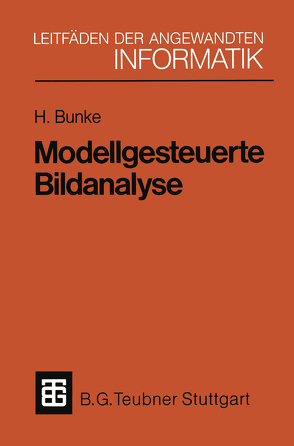 Modellgesteuerte Bildanalyse von Bunke,  Horst