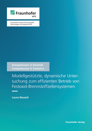 Modellgestützte, dynamische Untersuchung zum effizienten Betrieb von Festoxid-Brennstoffzellensystemen. von Michaelis,  Alexander, Nousch,  Laura