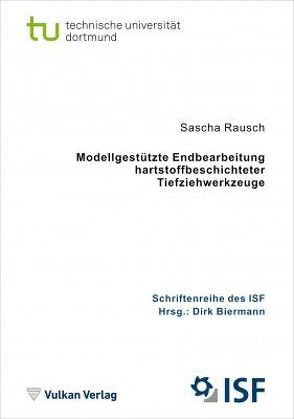 Modellgestützte Endbearbeitung hartstoffbeschichteter Tiefziehwerkzeuge von Biermann,  Dirk, Rausch,  Sascha