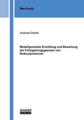 Modellgestützte Ermittlung und Bewertung der Formgebungsgrenzen von Rotbuchenfurnier von Dietzel,  Andreas