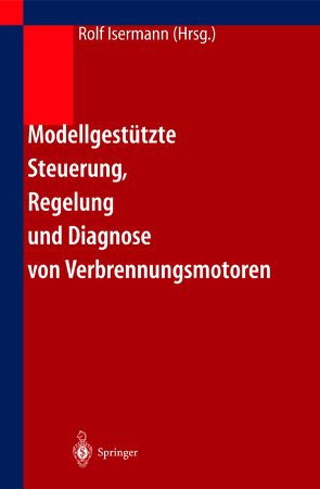 Modellgestützte Steuerung, Regelung und Diagnose von Verbrennungsmotoren von Isermann,  Rolf