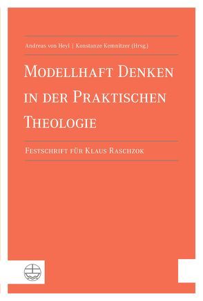 Modellhaftes Denken in der Praktischen Theologie von Kemnitzer,  Konstanze, von Heyl,  Andreas