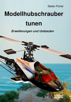 Modellhubschrauber tunen von Pichel,  Stefan