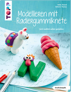 Modellieren mit Radiergummiknete (kreativ.kompakt) von Roland,  Heike, Thomas,  Stefanie