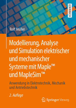 Modellierung, Analyse und Simulation elektrischer und mechanischer Systeme mit Maple™ und MapleSim™ von Müller,  Rolf