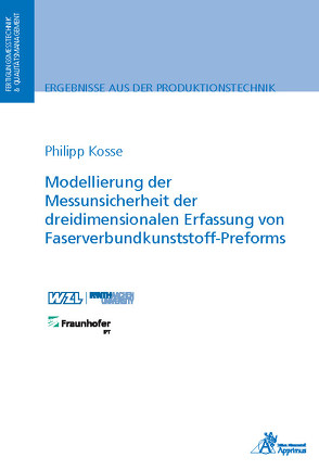 Modellierung der Messunsicherheit der dreidimensionalen Erfassung von Faserverbundkunststoff-Preforms von Kosse,  Philipp