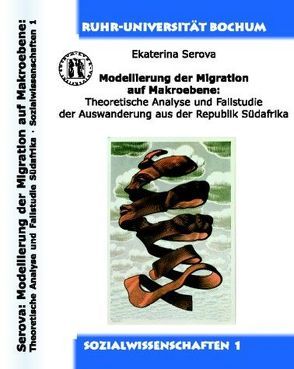 Modellierung der Migration auf Makroebene: Theoretische Analyse und Fallstudie der Auswanderung aus der Republik Südafrika von Serova,  Ekaterina