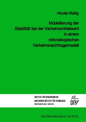 Modellierung der Stabilität bei der Verkehrsmittelwahl in einem mikroskopischen Verkehrsnachfragemodell von Mallig,  Nicolai