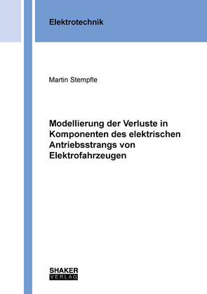 Modellierung der Verluste in Komponenten des elektrischen Antriebsstrangs von Elektrofahrzeugen von Stempfle,  Martin Benjamin