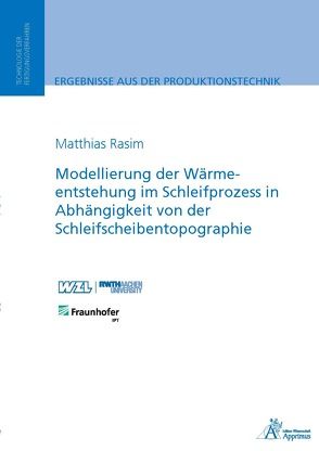 Modellierung der Wärmeentstehung im Schleifprozess in Abhängigkeit von der Schleifscheibentopographie von Rasim ,  Matthias