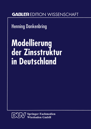 Modellierung der Zinsstruktur in Deutschland von Dankenbring,  Henning