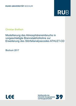 Modellierung des Atmosphäreneinbruchs in vorgeschädigte Brennstabhüllrohre zur Erweiterung des Störfallanalysecodes ATHLET-CD von Bratfisch,  Christian