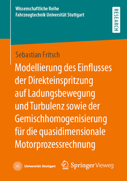 Modellierung des Einflusses der Direkteinspritzung auf Ladungsbewegung und Turbulenz sowie der Gemischhomogenisierung für die quasidimensionale Motorprozessrechnung von Fritsch,  Sebastian