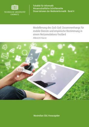 Modellierung des QoS-QoE-Zusammenhangs für mobile Dienste und empirische Bestimmung in einem Netzemulations-Testbed von Kurze,  Albrecht