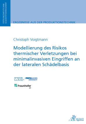 Modellierung des Risikos thermischer Verletzungen bei minimalinvasiven Eingriffen an der lateralen Schädelbasis von Voigtmann,  Christoph