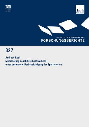 Modellierung des Rührreibschweißens unter besonderer Berücksichtigung der Spalttoleranz von Roth,  Andreas