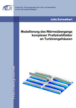 Modellierung des Wärmeübergangs komplexer Prallstrahlfelder an Turbinengehäusen von Schweikert,  Julia