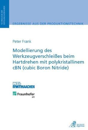 Modellierung des Werkzeugverschleißes beim Hartdrehen mit polykristallinem cBN (cubic Boron Nitride) von Frank,  Peter