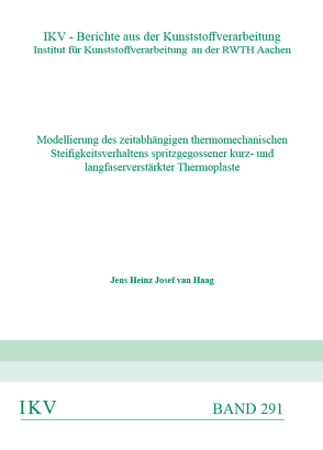 Modellierung des zeitabhängigen thermomechanische Steifigkeitsverhaltens spritzgegossener kurz- und langfaserverstärkter Thermoplaste von van Haag,  Jens Heinz Josef