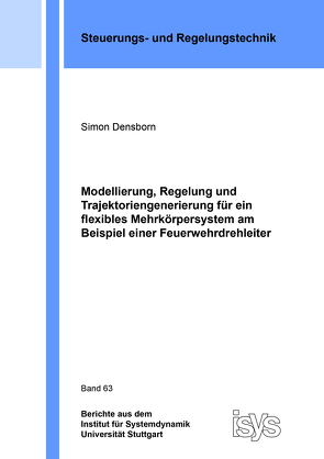 Modellierung, Regelung und Trajektoriengenerierung für ein flexibles Mehrkörpersystem am Beispiel einer Feuerwehrdrehleiter von Densborn,  Simon