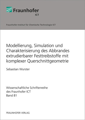 Modellierung, Simulation und Charakterisierung des Abbrandes extrudierbarer Festtreibstoffe mit komplexer Querschnittgeometrie. von Wurster,  Sebastian