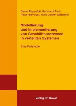 Modellierung und Implementierung von Geschäftsprozessen in verteilten Systemen von Funk,  Burkhardt, Niemeyer,  Peter, Papenfuß,  Daniel, Scheruhn,  Hans J