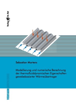 Modellierung und numerische Berechnung der thermofluiddynamischen Eigenschaften gewebebasierter Wärmeübertrager von Martens,  Sebastian